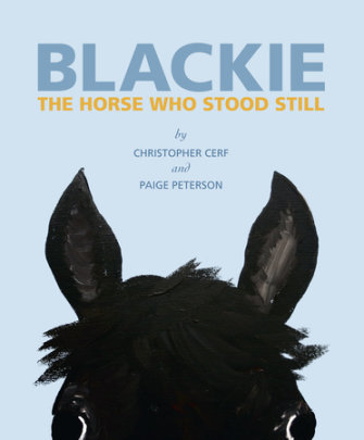 Blackie: The Horse Who Stood Still - Author Christopher Cerf and Paige Peterson