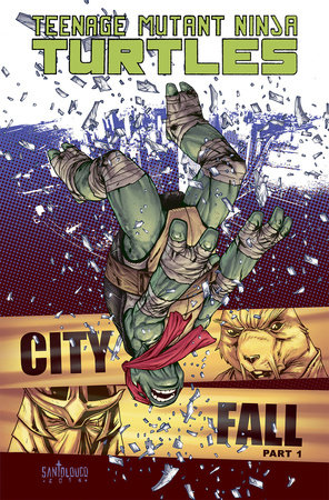 Teenage Mutant Ninja Turtles Volume 6: City Fall Part 1