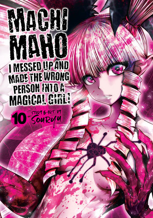 Machimaho: I Messed Up and Made the Wrong Person Into a Magical Girl! Vol. 10