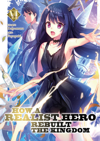 How a Realist Hero Rebuilt the Kingdom (Light Novel) Vol. 6