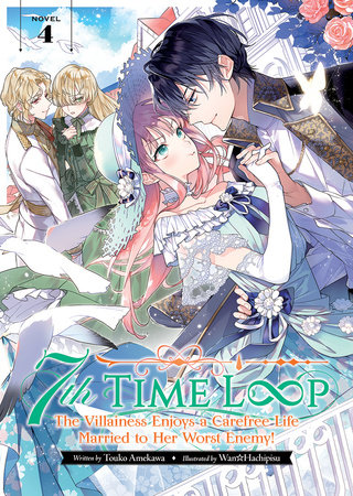 7th Time Loop: The Villainess Enjoys a Carefree Life Married to Her Worst Enemy! (Light Novel) Vol. 4