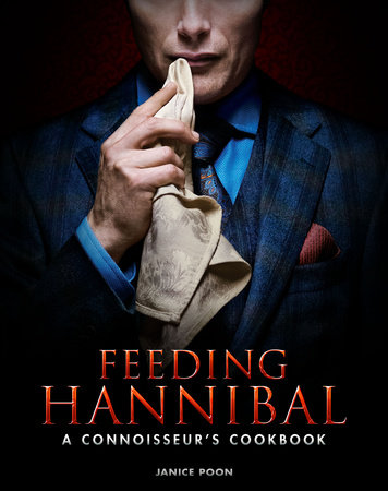 Feeding Hannibal: A Connoisseur's Cookbook