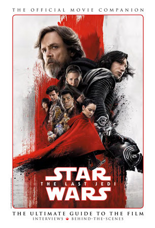 Star Wars: The Last Jedi The Official Movie Companion