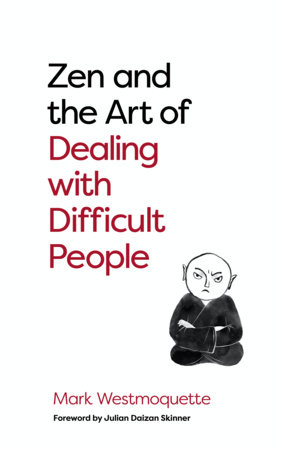 Zen and the Art of Dealing with Difficult People