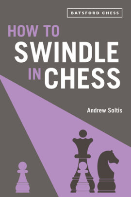 How to Swindle in Chess - Author Andrew Soltis