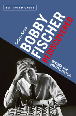 Bobby Fischer Rediscovered - Author Andrew Soltis