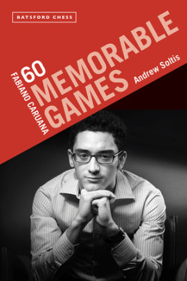 Fabiano Caruana: 60 Memorable Games - Author Andrew Soltis