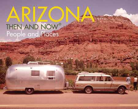 Arizona Then and Now®