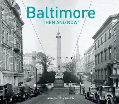 Baltimore Then and Now® - Author Alexander D. Mitchell, IV