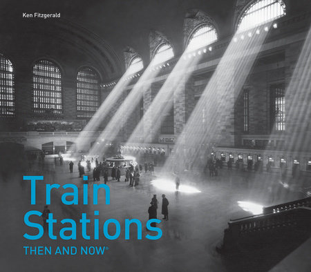 Train Stations Then and Now®