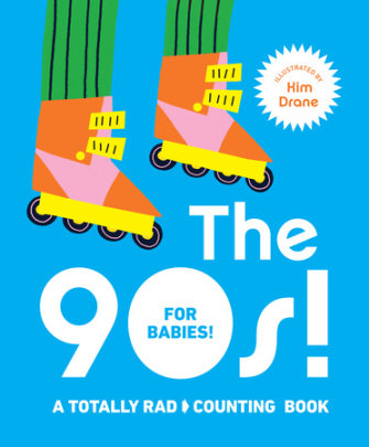 The 90s! For Babies! - Illustrated by Kim Drane