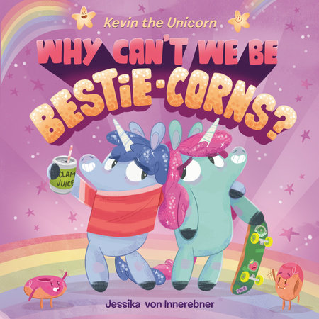 Kevin the Unicorn: Why Can't We Be Bestie-corns?