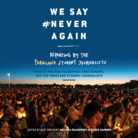 Cover of We Say #NeverAgain: Reporting by the Parkland Student Journalists cover