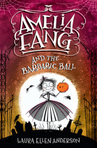 Cover of Amelia Fang and the Barbaric Ball cover