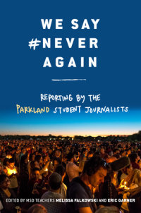 Cover of We Say #NeverAgain: Reporting by the Parkland Student Journalists cover