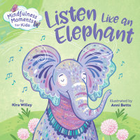 Cover of Mindfulness Moments for Kids: Listen Like an Elephant cover