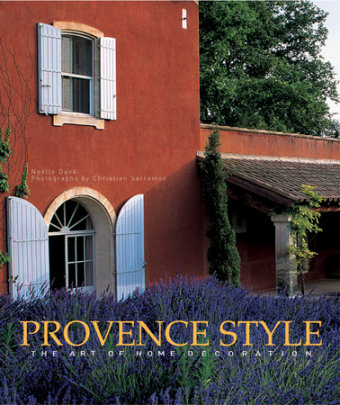 Provence Style - Author Noelle Duck, Photographs by Christian Sarramon