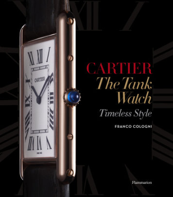 Cartier: The Tank Watch - Author Franco Cologni, Photographs by Eric Sauvage