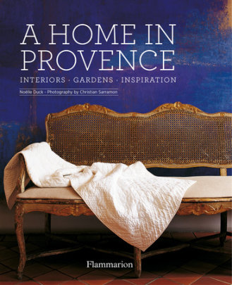 A Home in Provence - Author Noelle Duck, Photographs by Christian Sarramon