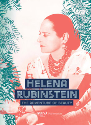 Helena Rubinstein - Edited by Michele Fitoussi, Contributions by Helena Rubinstein and Mason Klein, Preface by Paul Salmona and Danielle Spera