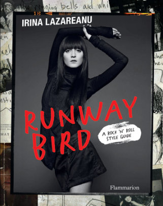 Runway Bird - Author Irina Lazareanu, Foreword by Olivier Zahm