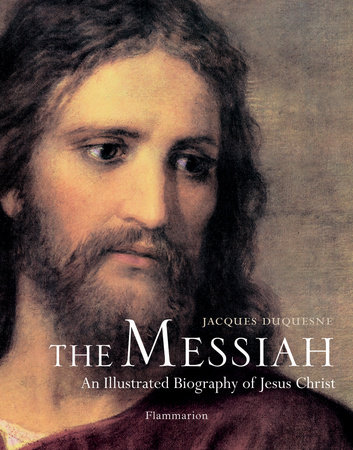 The Messiah: An Illustrated Biography of Jesus Christ