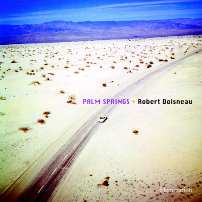 Robert Doisneau: Palm Springs - Author Robert Doisneau, Introduction by Jean-Paul Dubois