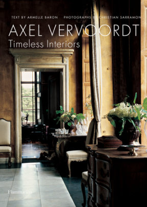Axel Vervoordt: Timeless Interiors - Author Armelle Baron, Photographs by Christian Sarramon