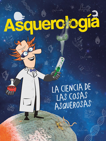 Asquerología, la ciencia de las cosas asquerosas / Grossology