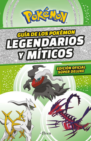 Guía Pokémon: legendarios y míticos (Edición Ampliada) / Pokémon: Legendary and Mythical Guidebook (Super Deluxe Edition)