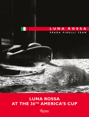 Luna Rossa - Text by Guido Meda and Gianluca Pasini and Stefano Vegliani, Photographs by Carlo Borlenghi
