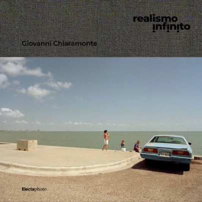Giovanni Chiaramonte. Realismo infinito - Edited by Corrado Benigni, Text by Teju Cole and Corrado Benigni